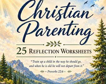 25 Christian Parenting Worksheets | Faith Based Relationship Enrichment and Development (Instant PDF Download)