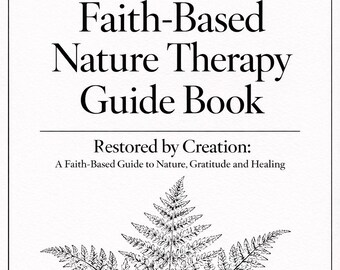 Minimalist Ed. Faith-Based Nature Therapy Guide Book: Restored by Creation, Healing (Instant Download)
