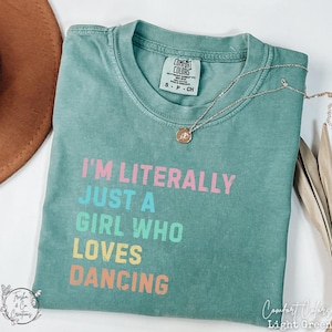 Comfort Colors Literally Just A Girl Dancing Shirt, Gift For Dance Lover, Cute Dancer Tee, Ballerina Tshirt, Recital, Dance Mom, Competition