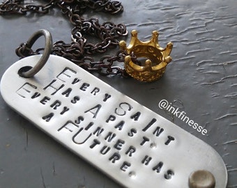 Every Saint Has A Past, Every Sinner Has a Future - custom stamped metalwork Proverb tag, hardware, crown charm, sealed link chain necklace