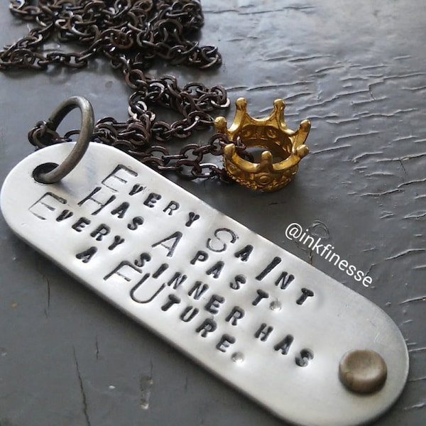 Every Saint Has A Past, Every Sinner Has a Future - custom stamped metalwork Proverb tag, hardware, crown charm, sealed link chain necklace