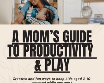A Mom’s Guide to Productivity & Play