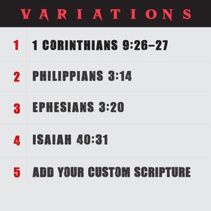 May include: A light grey informational chart titled VARIATIONS in red text. It lists five numbered options in black, distressed font: 1 Corinthians 9:26-27, Philippians 3:14, Ephesians 3:20, Isaiah 40:31, and the text ADD YOUR CUSTOM SCRIPTURE.