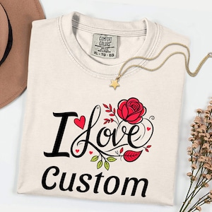 I Love Custom Shirt, Personalized I Love Shirt, I Heart Custom Shirt, Custom Valentines Day Gift, Custom I Love Shirt, I Love Shirt