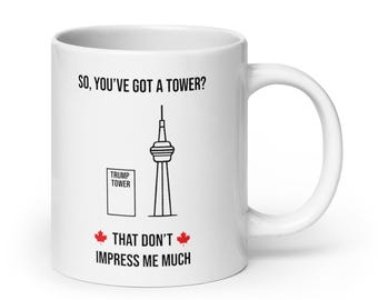 So You've Got a Tower Shania Twain Mug | Canada vs Trump | Funny Canadian Coffee Cup | Novelty Gift| canada is not for sale | Elbows Up