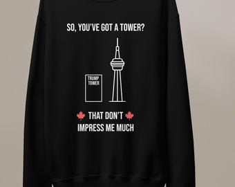 So, You've Got a Tower Crewneck | Anti-Trump Shania Twain Inspired Sweatshirt | Canada Pride Shirt| canada is not for sale | Elbows Up