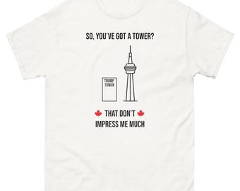 So You've Got a Tower Shania Twain Tee | Canada vs Trump Design | Political Humor Shirt | Novelty Gift| canada is not for sale | Elbows Up