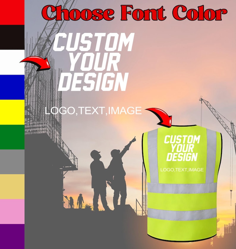 May include: A high-visibility safety vest with the text "CUSTOM YOUR DESIGN" and "LOGO, TEXT, IMAGE" printed on it. The image also includes the text "Choose Font Color". The background features construction workers and a construction site.
