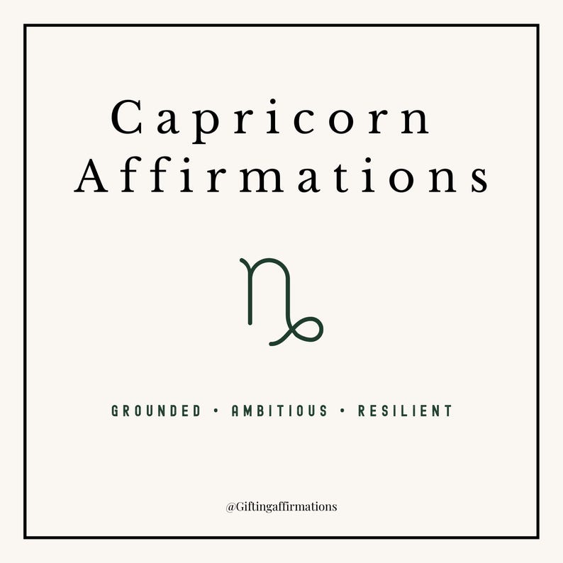 May include: A square graphic with the words "Capricorn Affirmations" in a serif font. Below is a Capricorn symbol in dark green, with the words "Grounded, Ambitious, Resilient" below it. The graphic is on a cream background.