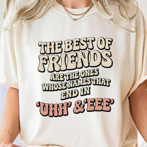 I migliori amici sono quelli il cui nome finisce in "Uhh", maglietta divertente dell'amicizia per donne e uomini, maglietta carina per migliori amici, donne e uomini,