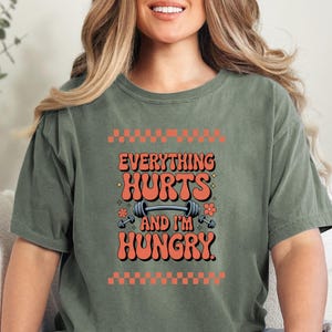 Everything Hurts And I&#39;m Hungry Shirt, Fitness Shirt, Workout Shirt, Funny Gym Shirt, Everything Hurts And I&#39;m Hungry,  Fitness Workout Tee,