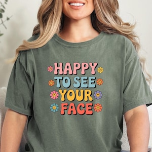 Comfort Colors Happy To See Your Face Shirt, Teacher Appreciation Gift, Comfort Colors Teacher Shirt for Back to School, New Teacher Gift