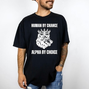 Human By Chance Alpha By Choice Shirt, Wolf Sigma Tee, Unique Men&#39;s Graphic Tee, Vintage 90s Style, Mental Health Support, Funny Meme Shirt