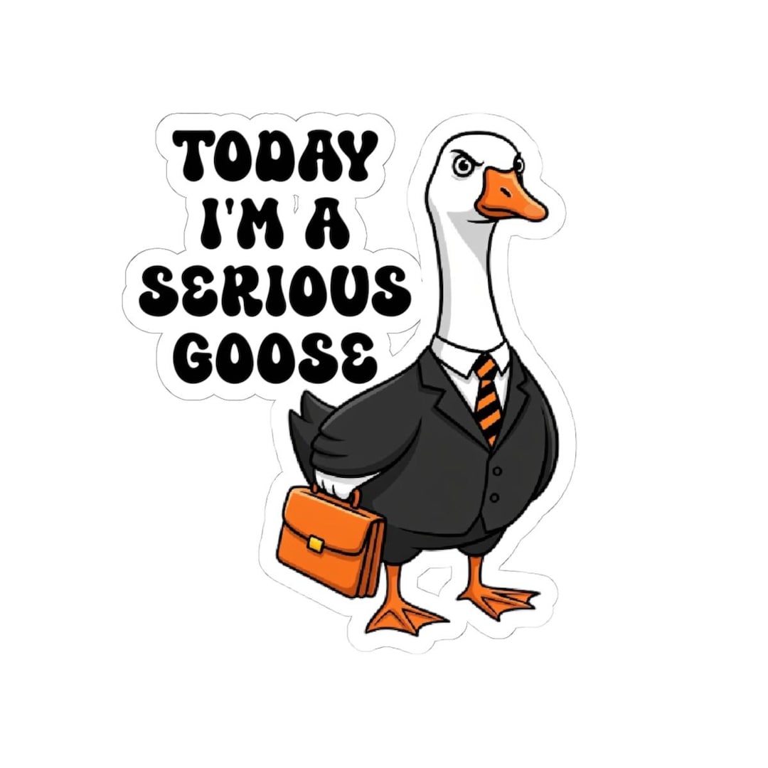 Today I'm A Serious Goose Sticker, Funny Silly Goose Sticker, Sarcastic ...
