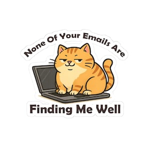 None Of Your Emails Are Finding Me Well Sticker, Funny Sticker, Anxiety Sticker, Vinyl Laptop Sticker, Chaos Coordinator