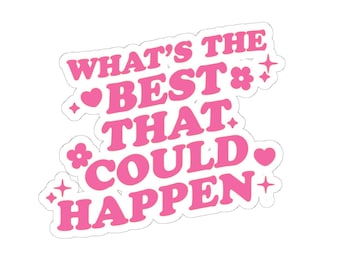 What’s The Best That Could Happen Sticker, Mental Health Stickers, Self Love Gifts, Best Friend Gift