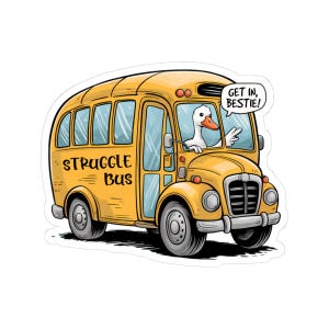 Struggle Bus Get In Bestie Sticker, Funny Goose Vinyl Sticker, Waterproof Sticker, Sticker For Water Bottle, Laptop