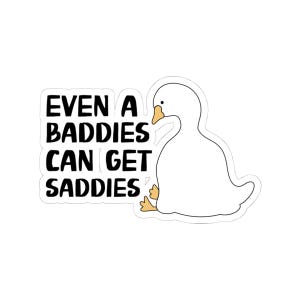 Even A Baddies Can Get Saddies Sticker, Funny Goose Sticker, Vinyl Laptop Sticker, Chaos Coordinator, Water Bottle Sticker