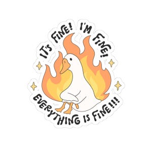 It&#39;s Fine I&#39;m Fine Everything Is Fine Sticker, Silly Goose Funny Sticker, Vinyl Laptop Sticker, Chaos Coordinator, Water Bottle Sticker