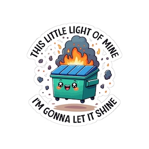 This Little Light Of Mine Sticker, Dumpster Fire Sticker, Vinyl Laptop Decal, Chaos Coordinator, Water Bottle Sticker