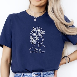 She Is Her Own Power Shirt, Feminine Strength T-Shirt, Floral Woman Graphic Tee, Empowerment Quote Boho Aesthetic Shirt