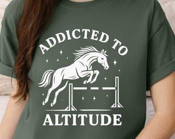 Addicted to Altitude Horse Jumping Tee: Equestrian Style Comfort Colors Shirt