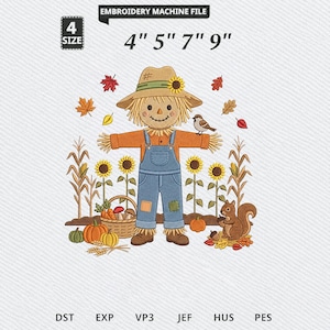 May include: An embroidery machine file design featuring a scarecrow in blue overalls and a straw hat, surrounded by sunflowers, pumpkins, a basket of vegetables, a squirrel, and a bird. Text reads: EMBROIDERY MACHINE FILE 4" 5" 7" 9".
