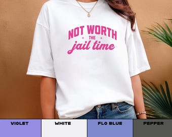 Not Worth The Jail Time, Sarcastic Everyday T-Shirt -  Oversized Unisex Comfort Colors 1717 Cotton Vintage Graphic Tee