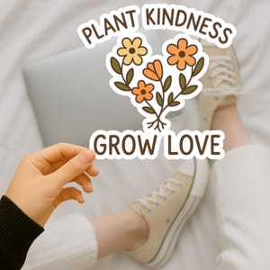 Plant Kindness Grow Love Sticker: Inspirational Floral Vinyl Decal