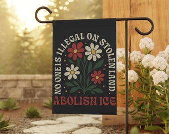 No One Is Illegal Garden Flag: Abolish ICE, Human Rights Protest