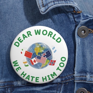 F.D.T Dear World We Hate Him Too Pin | Anti-Trump Button, Political Protest Lapel | Liberal Resistance Badge | Satirical Activist Pinback