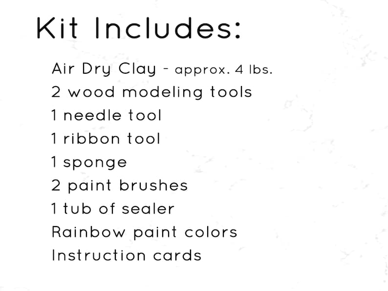 May include: Text on a white background lists the contents of a craft kit. The kit includes air dry clay (approx. 4 lbs), two wood modeling tools, a needle tool, a ribbon tool, a sponge, two paint brushes, a tub of sealer, rainbow paint colors, and instruction cards.
