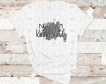 Not Slim Kinda Shady Shirt, Sublimation designs,Cute Custom Shirts, Personalized T-shirts