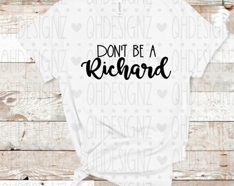 Dont be a Richard tshirt,, Cute Custom Shirts, Personalized T-shirts