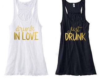 Drunk in love, just drunk tanks, Bachlorette tanks, bachlorette party shirt, bridesmaid shirts, bridesmaid