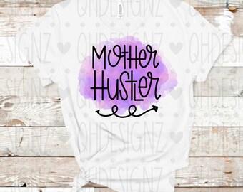 Mother Hustler shirt, Sublimation designs,Cute Custom Shirts, Personalized T-shirts