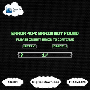 以下が含まれることがあります： 黒い背景に緑色のピクセル化されたテキスト: "ERROR 404: BRAIN NOT FOUND. PLEASE INSERT BRAIN TO CONTINUE." "[RETRY]" と "[CANCEL]" オプション、および 1% のプログレスバーが含まれています。デジタルダウンロードグラフィック。