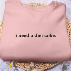 Embroidered I NEED A DIET COKE Sweatshirts, Trendy Sweatshirt, Diet Coke Bottles, Gift for Diet Coke Lover, Soda Gift Crewneck