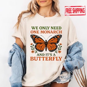 We Only Need One Monarch and It&#39;s a Butterfly Shirt, Anti Monarchy Funny Tee, Monarch Butterfly Graphic T-Shirt, Funny Trending Gift T-Shirt