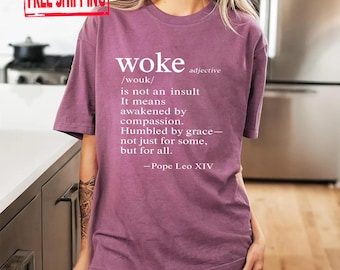 Woke Is Not An Insult Shirt, Pope Leo Quote Shirt, Subtle FDT Shirt, Human Rights Protest T-Shirt, Social Justice Tee, Anti Trump Sweatshirt