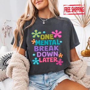 One Mental Breakdown Later Shirt, Funny Sarcastic Shirt, Anxiety Humor Shirt, Mental Health Shirt, Funny Therapy Shirt, Trendy Quotes Shirts
