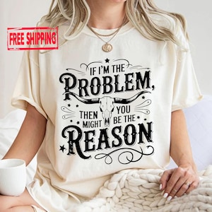If I&#39;m The Problem Then You Might Be The Reason Shirt, Retro Western T-shirt, Country Music Shirt, Concert Shirt, Wallen Shirt