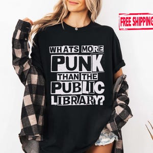 What&#39;s More Punk Than the Public Library Shirt, Distressed Tee, Alt Aesthetic, Gothic Librarian Gift, Dark Academia Shirt, Emo Bookish Shirt