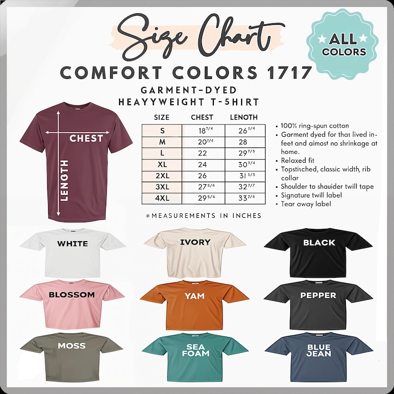 May include: A size chart for Comfort Colors 1717 garment-dyed heavyweight t-shirts. The chart includes measurements in inches for chest and length, ranging from size small to 4XL. Various t-shirt colors are displayed, including white, ivory, black, blossom, yam, pepper, moss, sea foam, and blue jean.