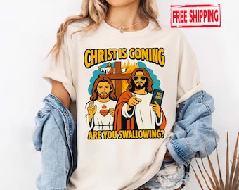 Christ Is Coming Are You Swallowing Shirt, Funny Jesus T-shirt, Unhinged Shirt, Offensive Shirts, Inappropriate Cringe Shirt, Christian Tee