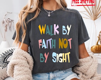Walk By Faith Not By Sight Shirt, Aesthetic Shirt, Christian Shirt, Christian Gift, Christian Tshirt, Christian Faith Shirt, Religious Shirt