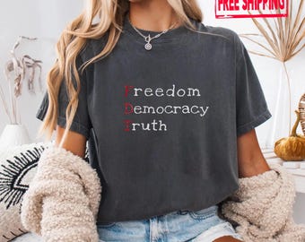 FDT Freedom Democracy Truth Shirt: Anti-Trump Political Activist Tee