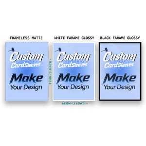 May include: Three rectangular card sleeves measuring 91mm by 66mm (3.6 inches by 2.6 inches). Each features a light blue background with the text Custom Card Sleeves and Make Your Design. Options include frameless matte, white frame glossy, and black frame glossy.