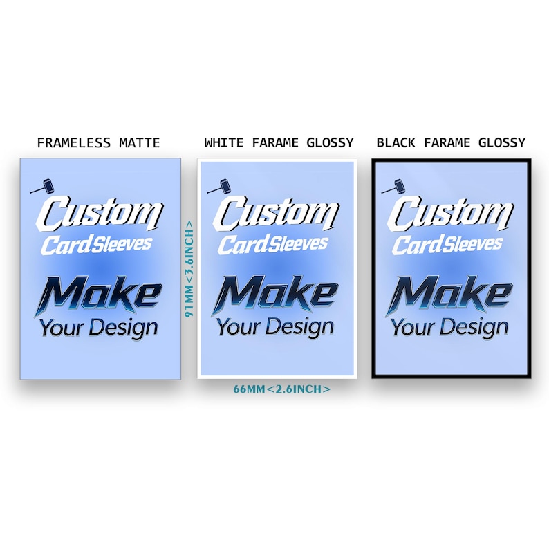 May include: Three rectangular card sleeves measuring 91mm by 66mm (3.6 inches by 2.6 inches). Each features a light blue background with the text Custom Card Sleeves and Make Your Design. Options include frameless matte, white frame glossy, and black frame glossy.