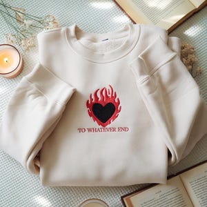 EMBROIDERED To Whatever End Sweatshirt, Throne Of Glass Shirt, Aelin Galathynius Tee, Fireheart Sweater, SJM Merch, Fantasy Reader Crewneck